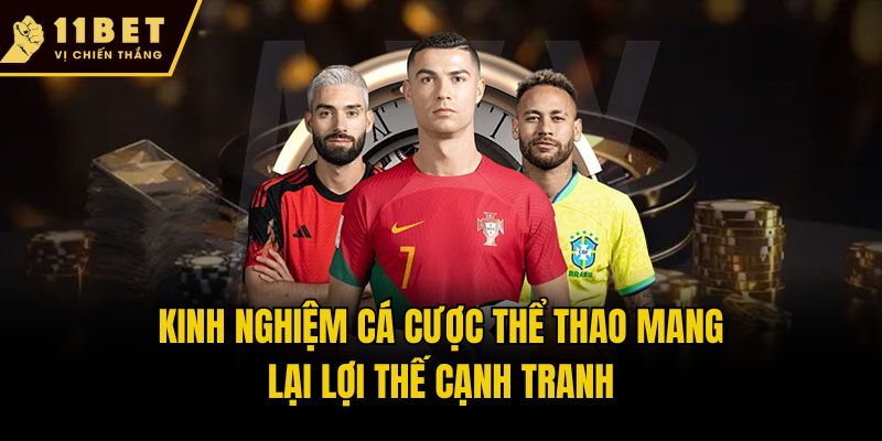 Kinh Nghiệm Cá Cược Thể Thao Đỉnh Dành Cho Thành Viên 11bet 1 Kinh Nghiệm Cá Cược Thể Thao mang lại lợi thế cạnh tranh