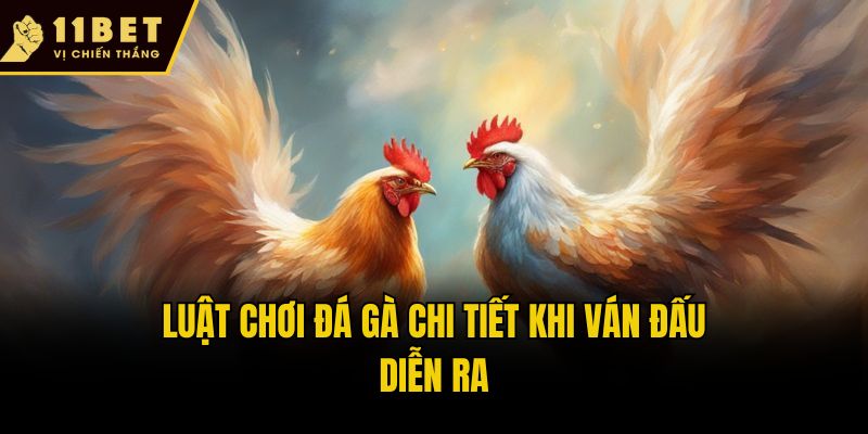 Luật Chơi Đá Gà: 11bet Hướng Dẫn Chi Tiết Từ A-Z Cho Newbie 3 Luật chơi đá gà chi tiết khi ván đấu diễn ra