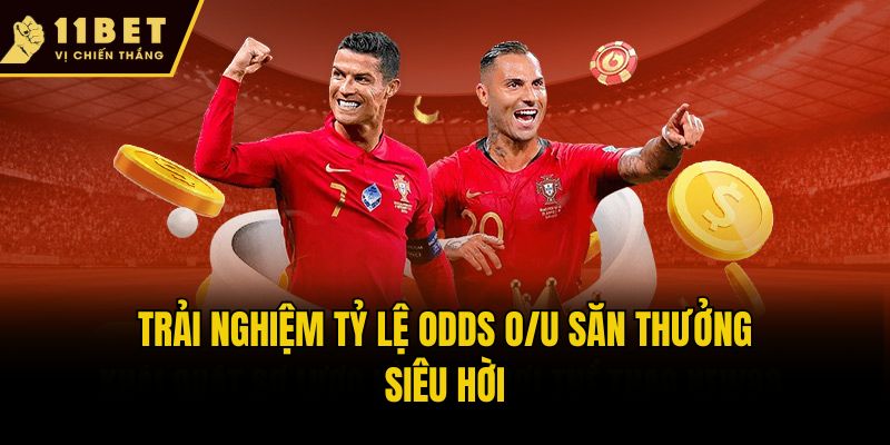 Tỷ Lệ Odds Là Gì? Khám Phá 5 Kèo Cược Bóng Đá 11bet Ăn Khách 3 Trải nghiệm tỷ lệ Odds O/U săn thưởng siêu hời