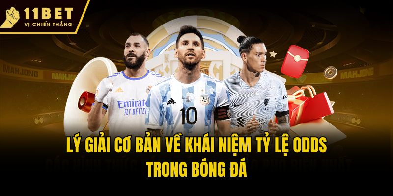 Tỷ Lệ Odds Là Gì? Khám Phá 5 Kèo Cược Bóng Đá 11bet Ăn Khách 1 Lý giải cơ bản về khái niệm tỷ lệ Odds trong bóng đá